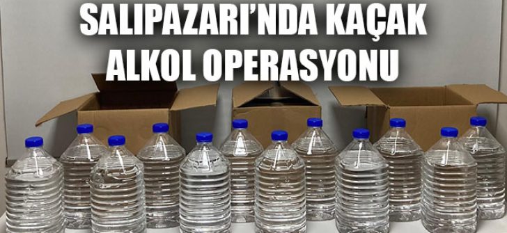 Salıpazarı’nda Kaçak Alkol Operasyonu