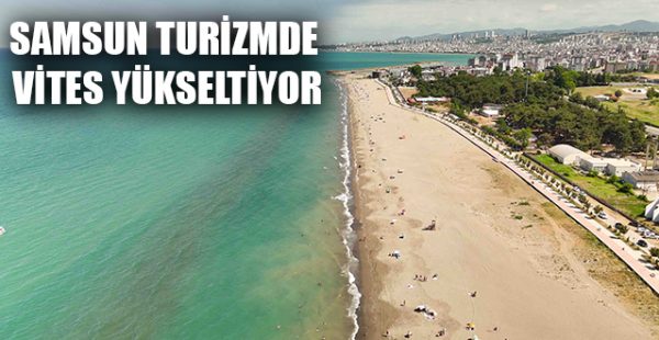 Samsun Turizmde Vites Yükseltiyor