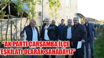 “AK Parti Çarşamba İlçe Teşkilatı Olarak Sahadayız”