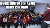 Büyükşehir 30 Bini Aşkın Gence Işık Oldu