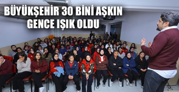 Büyükşehir 30 Bini Aşkın Gence Işık Oldu