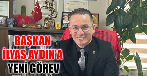 Başkan İlyas Aydın’a Yeni Görev