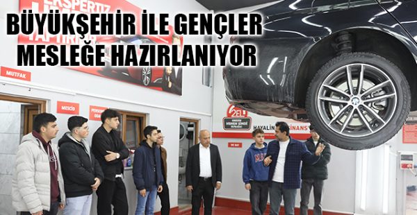 Büyükşehir İle Gençler Mesleğe Hazırlanıyor