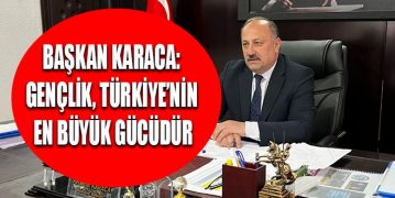 Başkan Karaca: “Gençlik, Türkiye’nin En Büyük Gücüdür”