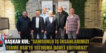 Başkan Kul: “Samsunlu İş İnsanlarımızı Terme OSB’ye Yatırıma Davet Ediyoruz!”
