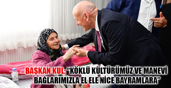 Başkan Kul: “Köklü Kültürümüz Ve Manevi Bağlarımızla El Ele Nice Bayramlara”