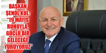 Başkan Şenol Kul: “19 Mayıs Ruhuyla, Güçlü Bir Geleceğe Yürüyoruz”
