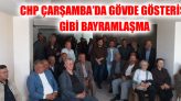 CHP Çarşamba’da Gövde Gösterisi Gibi Bayramlaşma