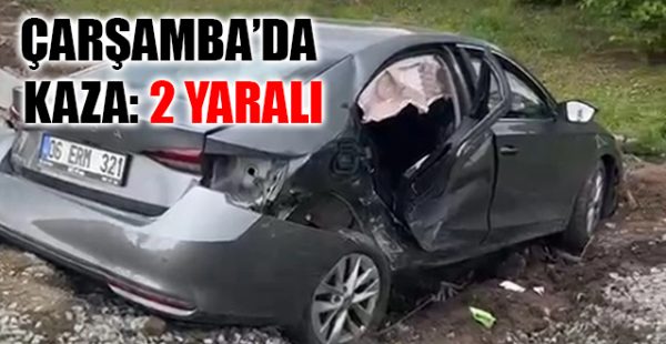 Çarşamba’da Kaza: 2 Yaralı