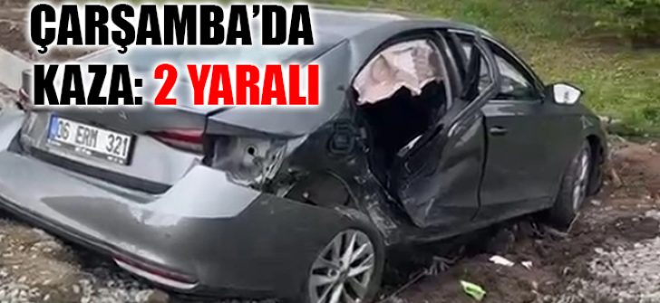 Çarşamba’da Kaza: 2 Yaralı