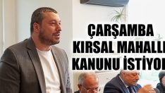 Çarşamba Kırsal Mahalle Kanunu İstiyor