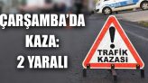 Çarşamba’da Kaza: 2 Yaralı