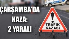 Çarşamba’da Kaza: 2 Yaralı