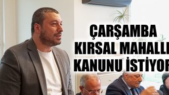 Çarşamba Kırsal Mahalle Kanunu İstiyor