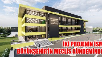 İki Projenin İsmi Büyükşehir’in Meclis Gündeminde!