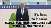 “Geleceğin Şehirleri Sadece Akıllı Değil, Vicdanlı Olmak Zorunda”