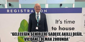 “Geleceğin Şehirleri Sadece Akıllı Değil, Vicdanlı Olmak Zorunda”