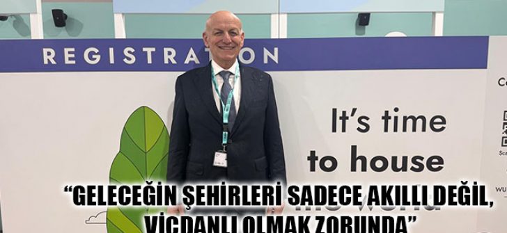“Geleceğin Şehirleri Sadece Akıllı Değil, Vicdanlı Olmak Zorunda”