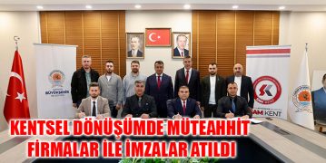 Kentsel Dönüşümde Müteahhit Firmalar İle İmzalar Atıldı