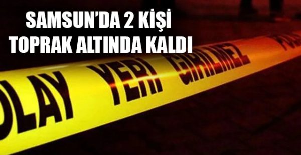 Salıpazarı’nda 2 Kişi Toprak Altında Kaldı