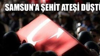 Samsun’a Şehit Ateşi Düştü