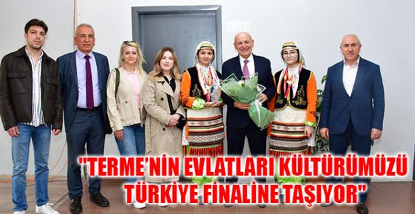 “Terme’nin Evlatları Kültürümüzü Türkiye Finaline Taşıyor”