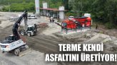 Terme Kendi Asfaltını Üretiyor!