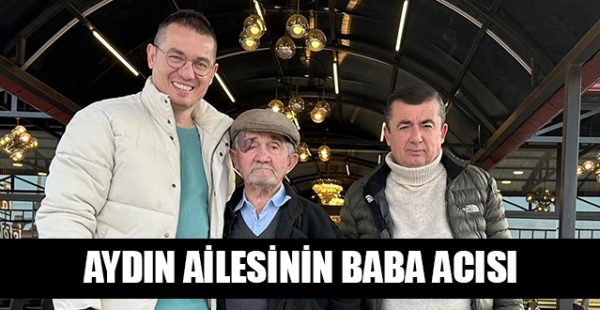 Aydın Ailesinin Baba Acısı