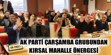 AK Parti Çarşamba Grubundan Kırsal Mahalle Önergesi