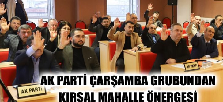 AK Parti Çarşamba Grubundan Kırsal Mahalle Önergesi