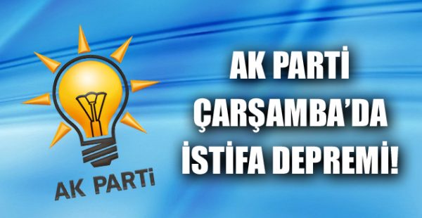 AK Parti Çarşamba’da İstifa Depremi!