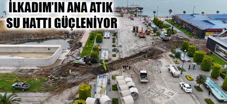 İlkadım’ın Ana Atık Su Hattı Güçleniyor