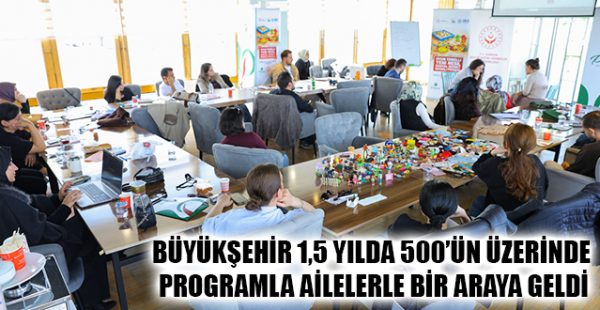 Büyükşehir 1,5 Yılda 500’ün Üzerinde Programla Ailelerle Bir Araya Geldi