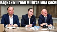 Başkan Kul’dan Muhtarlara Çağrı