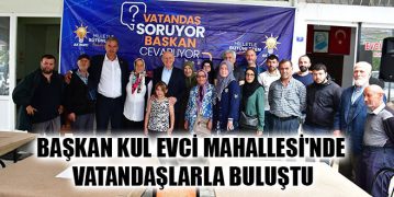 Başkan Kul Evci Mahallesi’nde Vatandaşlarla Buluştu