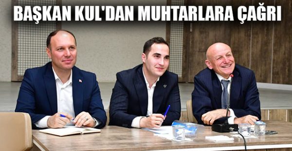 Başkan Kul’dan Muhtarlara Çağrı