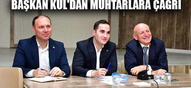 Başkan Kul’dan Muhtarlara Çağrı