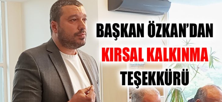 Başkan Özkan’dan Kırsal Kalkınma Teşekkürü