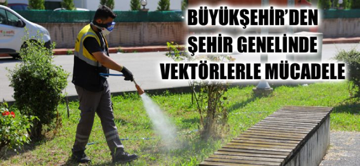 Büyükşehir’den Şehir Genelinde Vektörlerle Mücadele