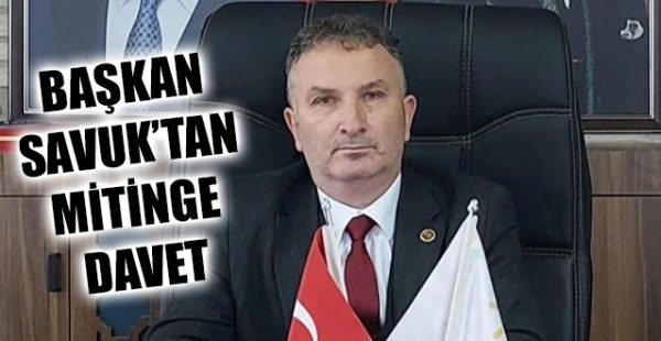 Başkan Savuk’tan Mitinge Davet