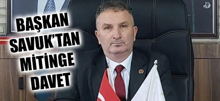 Başkan Savuk’tan Mitinge Davet