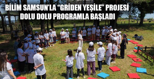 Bilim Samsun’la “Griden Yeşile” Projesi Dolu Dolu Programla Başladı
