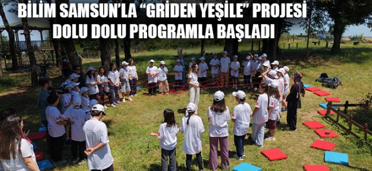 Bilim Samsun’la “Griden Yeşile” Projesi Dolu Dolu Programla Başladı