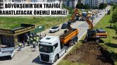 Büyükşehir’den Trafiği Rahatlatacak Önemli Hamle!