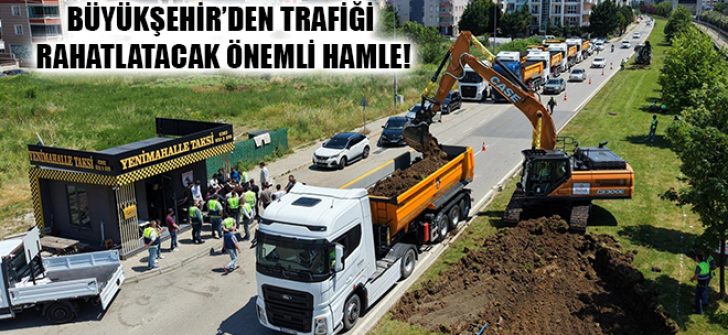 Büyükşehir’den Trafiği Rahatlatacak Önemli Hamle!