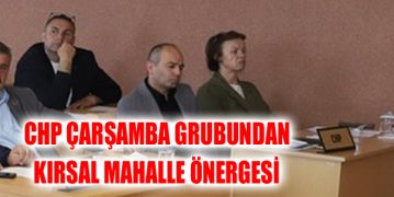 CHP Çarşamba Grubundan Kırsal Mahalle Önergesi