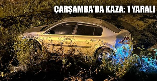 Çarşamba’da Kaza: 1 Yaralı