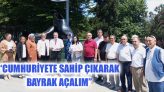 “Cumhuriyete Sahip Çıkarak Bayrak Açalım”
