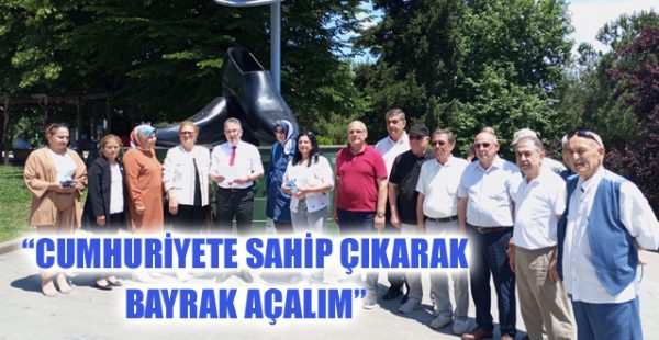“Cumhuriyete Sahip Çıkarak Bayrak Açalım”