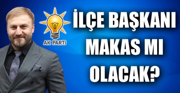 İlçe Başkanı Makas Mı Olacak?